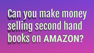 Can you make money selling second hand books on Amazon?