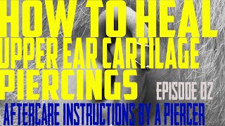 How to Heal Upper Ear Cartilage Piercings - Aftercare Instructions by a Piercer EP02