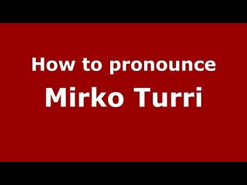 How to pronounce Mirko Turri (Italian/Italy)  - PronounceNames.com
