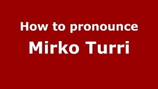 How to pronounce Mirko Turri