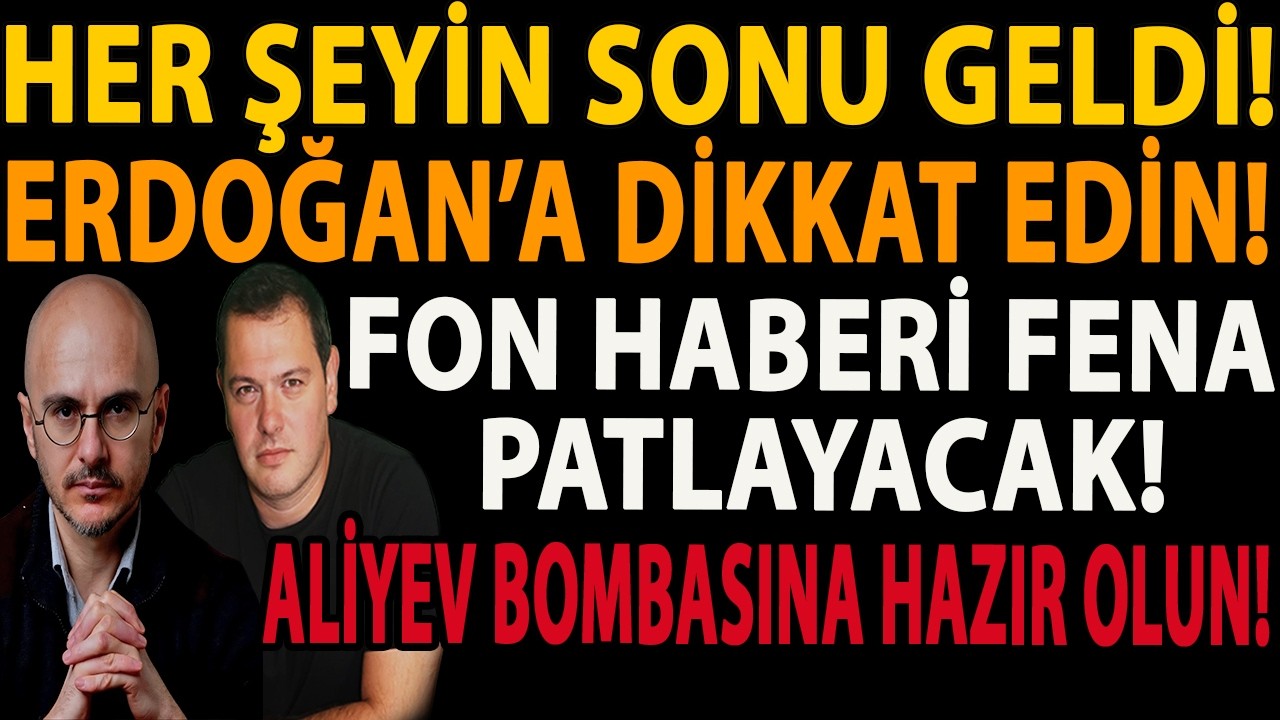 HER ŞEYİN SONU GELDİ! ERDOĞAN’A DİKKAT EDİN! FON HABERİ FENA PATLAYACAK! ALİYEV BOMBASINA HAZIR OLUN