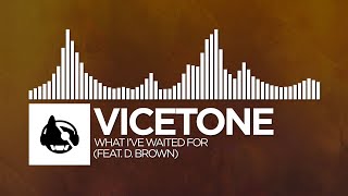 Vicetone - What I&#39;ve Waited For (feat. D. Brown)