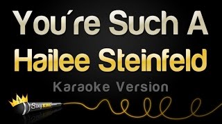 Hailee Steinfeld - You&#39;re Such A (Karaoke Version)