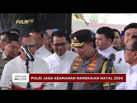 PRESISI UPDATE : UMAT KRISTIANI APRESIASI POLRI DALAM AMANKAN NATAL 2024 03/01/2025 19.05