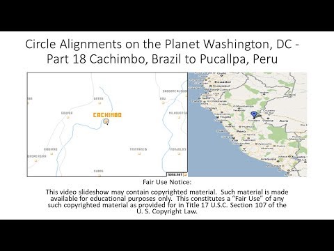 Circle Alignments on the Planet Washington, DC - Part 18 Cachimbo,  Brazil to Pucallpa, Peru