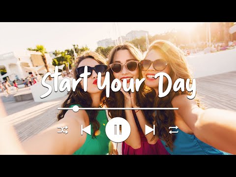 Start Your Day 🍀 Comfortable songs to make you feel better