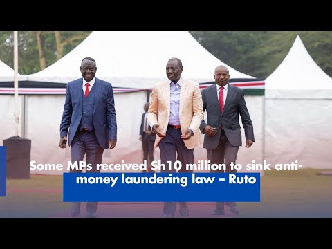 Some MPs received Sh10 million to sink anti money laundering law – Ruto