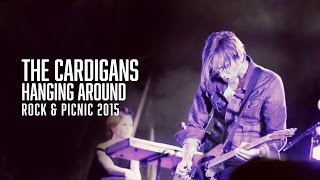 The Cardigans - Hanging Around - Rock &amp; Picnic 2015