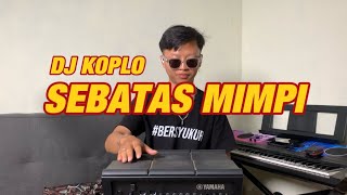 Download lagu DJ KOPLO SEBATAS MIMPI mp3