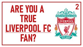 Are you a true LIVERPOOL FC fan? #2 (Football Quiz)