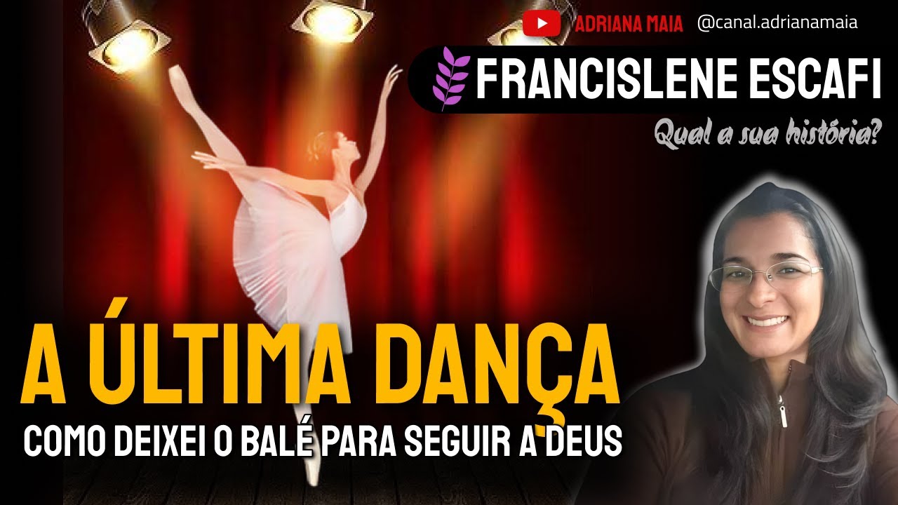 A Última Dança: Como Deixei o Balé para Encontrar a Deus | Francislene Escafi | Qual a Sua História?