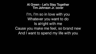 Tim Johnson Jr. - Let’s Stay Together Lyrics (Al Green) The Four