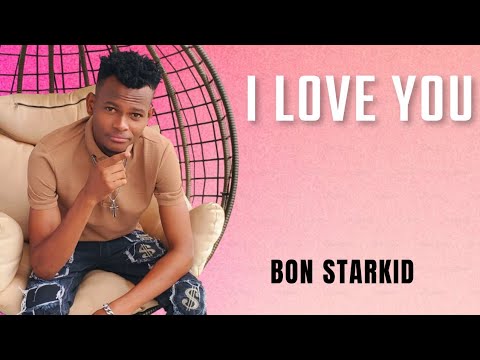 BON STARKID - I LOVE YOU (OFFICIAL LYRICS VIDEO) sms skiza 69811167 to 811 for skiza