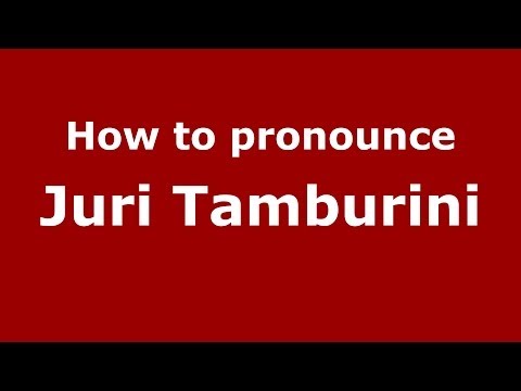 How to pronounce Juri Tamburini (Italian/Italy)  - PronounceNames.com