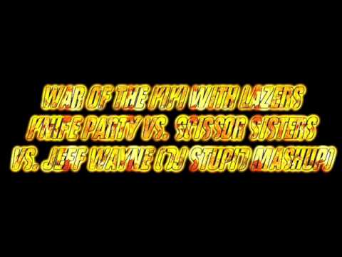 War Of The Kiki With Lazers (DJ Stupid Mashup) - Knife Party Vs. Scissor Sisters Vs. Jeff Wayne