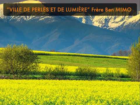 “VILLE DE PERLES ET DE LUMIÈRE” Frère Ben MIMO