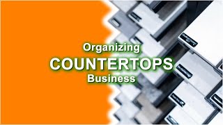 Organizing Granite & Quartz Countertops Business