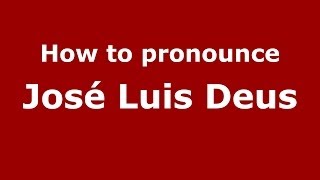 How to pronounce José Luis Deus