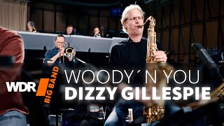 Dizzy Gillespie - Woody'n You | WDR BIG BAND