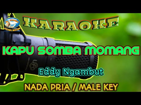 KAPU SOMBA MOMANG || KARAOKE || NADA PRIA || Eddy Ngambut