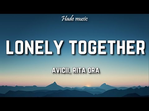Avicii - Lonely Together (Lyrics) ft. Rita Ora