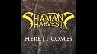 "Here It Comes" - Shaman's Harvest