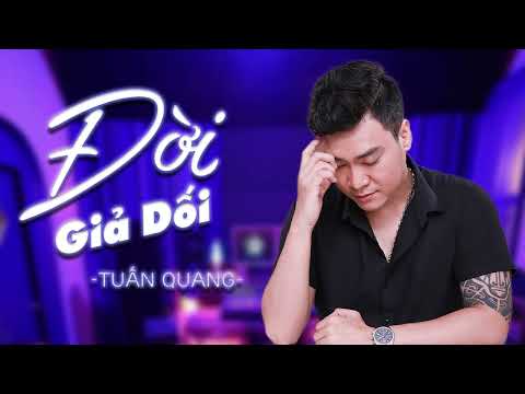 Đời giả dối - Tuấn Quang