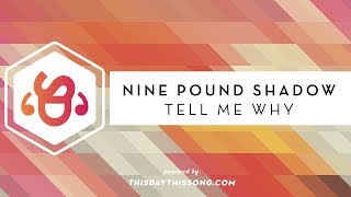 Nine Pound Shadow - Tell Me Why