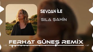 Sıla Şahin - Sevdan İle ( Ferhat Güneş Remix )