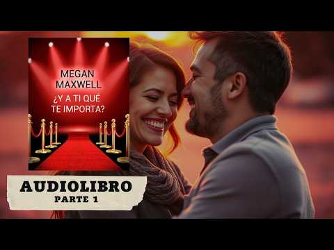 ¿Y a Ti Qué Te Importa? de Megan Maxwell - Parte 1 - AUDIOLIBRO