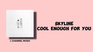 Download lagu Skyline - Cool Enough For You (Lyrics) mp3 Download lagu Skyline - Cool Enough For You (Lyrics) mp3