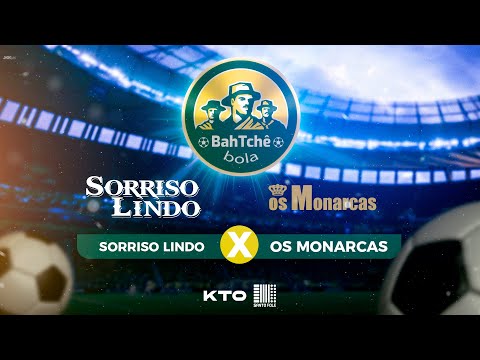 BAH TCHÊ BOLA - OS MONARCAS X SORRISO LINDO