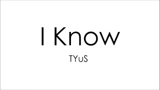 TYuS - I Know (Lyrics)
