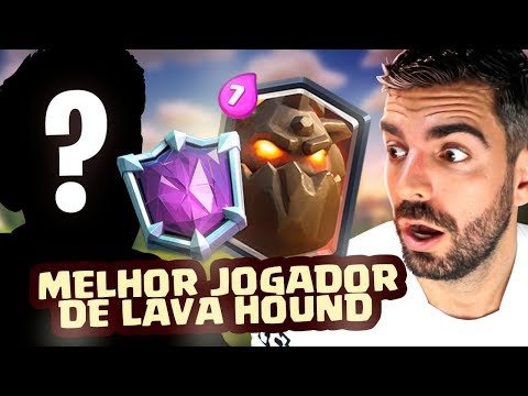 TROUXE O MELHOR JOGADOR DE LAVA HOUND DO CLASH ROYALE!