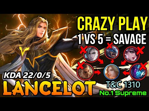 Crazy Play Lancelot 1 VS 5 = SAVAGE!! - Supreme No.1 Lancelot T&C 1310 - MLBB