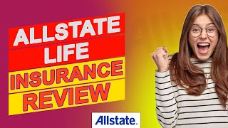 Allstate Life Insurance Review – Everything You Need To Know About This Insurance (Is It Worth It?)