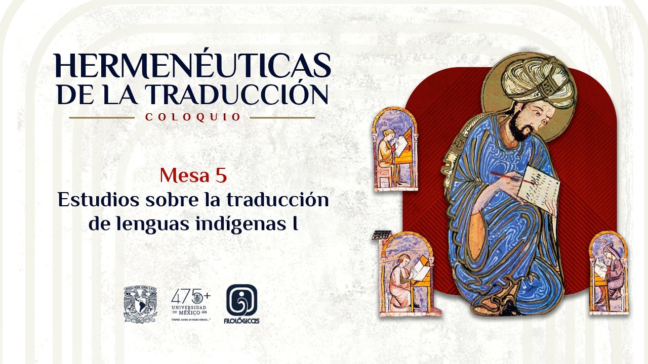 Mesa 5. Estudios sobre la traducción de lenguas indígenas I. Coloquio Hermenéuticas de la traducción