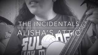 THE INCIDENTALS UKULELE COVER WITH LYRICS &amp; CHORDS (Alisha’s Attic)