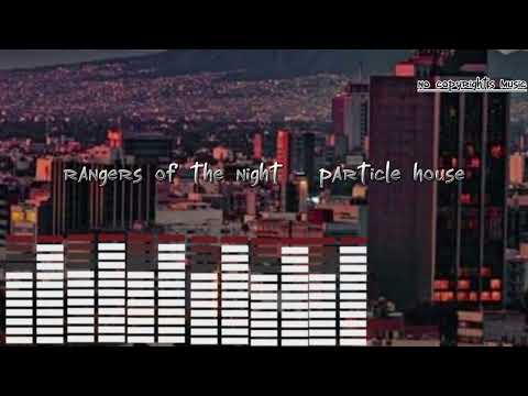 Rangers of the night - particle house