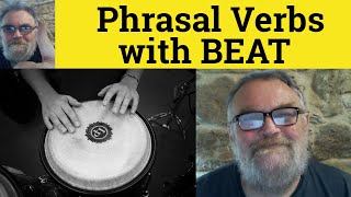 🔵Phrasal Verbs with Beat - Beat Down Beat Off Beat On Beat Out Beat Up Beat Up On Meaning Definition