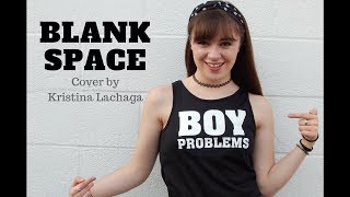 Blank Space - Taylor Swift (Cover by Kristina Lachaga)