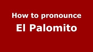 How to pronounce El Palomito