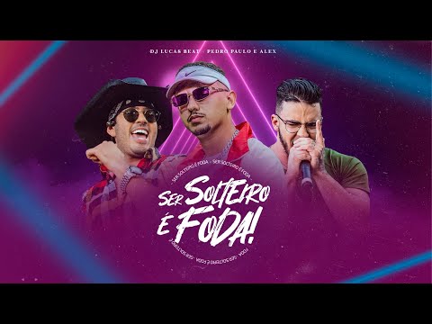 DJ Lucas Beat e Pedro Paulo & Alex - Ser Solteiro é Foda (Clipe Oficial)