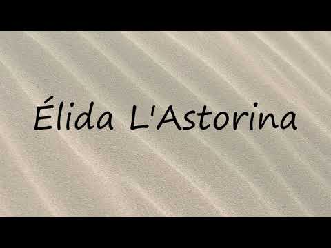 How to Pronounce Élida L'Astorina?