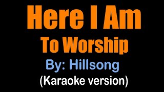 HERE I AM TO WORSHIP - Hillsong (karaoke version)