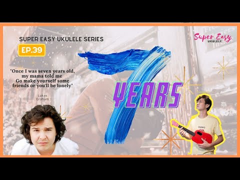 7 Years by Lukas Graham  (Super Easy Ukulele 超简单乌克丽丽 EP. 39)