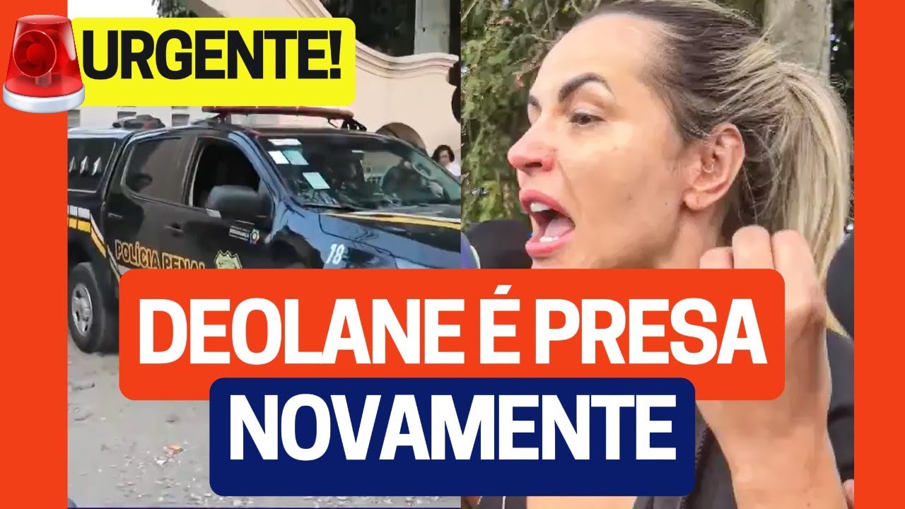 🔵URGENTE: DEOLANE É PRESA NOVAMENTE