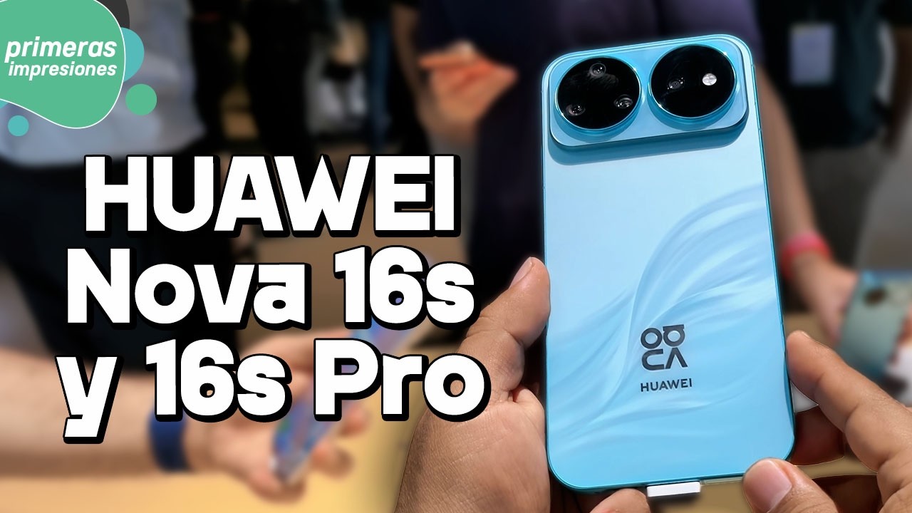 HUAWEI Nova 16s y 16s Pro | Primeras impresiones