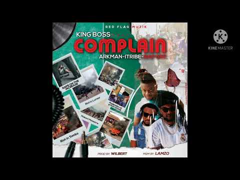 COMPLAIN🖖KING BOSS ft ARK MAN ×ITRIBE × RAP GEE