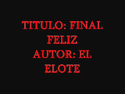 El Elote- Final Feliz.
